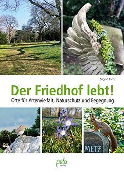 Der Friedhof lebt!: Orte für Artenvielfalt, Naturschutz und Begegnung