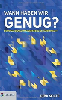 Wann haben wir genug?: Europas Ideale im Fadenkreuz elitärer Macht