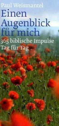 Einen Augenblick für mich: 365 biblische Impulse Tag für Tag