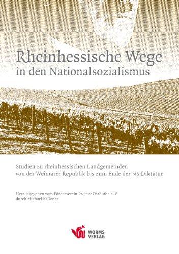 Rheinhessische Wege in den Nationalsozialismus: Studien zu rheinhessischen Landgemeinden von der Weimarer Republik bis zum Ende der NS-Diktatur