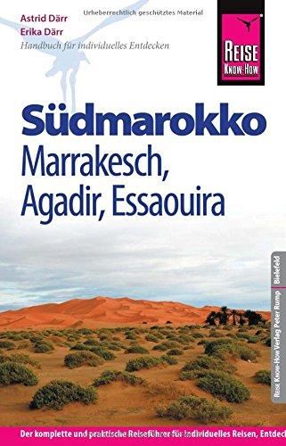 Reise Know-How Südmarokko mit Marrakesch, Agadir und Essaouira: Reiseführer für individuelles Entdecken