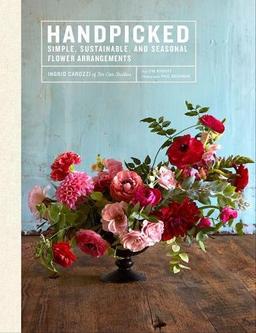 Handpicked: "Simple, Sustainable, Seasonal Flower Arrangements from Tin Can Studios"