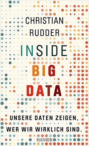 Inside Big Data: Unsere Daten zeigen, wer wir wirklich sind