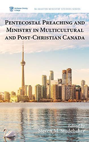 Pentecostal Preaching and Ministry in Multicultural and Post-Christian Canada (McMaster Ministry Studies, Band 4)