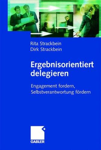 Ergebnisorientiert delegieren: Engagement fordern, Selbstverantwortung fördern