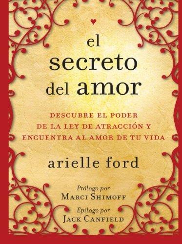 El secreto del amor: Descubre el poder de la ley de atracción y encuentra al amor de tu vida