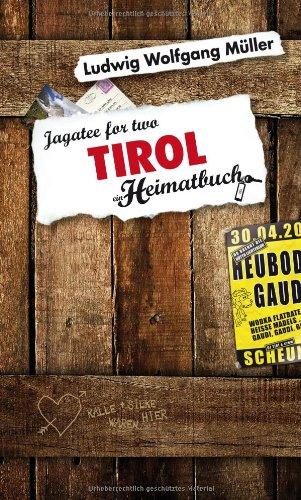 Tirol. Jagatee for two - ein Heimatbuch