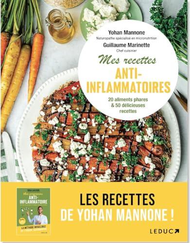 Mes recettes anti-inflammatoires : tout comprendre sur l'alimentation anti-inflammatoire et se régaler avec 55 recettes : de l'entrée au dessert, des recettes conçues pour retrouver énergie et vitalité