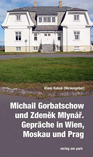 Michail Gorbatschow und Zdeněk Mlynář. Gespräche in Wien, Moskau und Prag