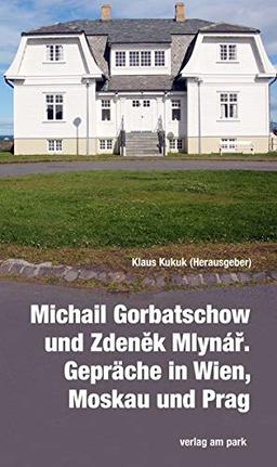 Michail Gorbatschow und Zdeněk Mlynář. Gespräche in Wien, Moskau und Prag