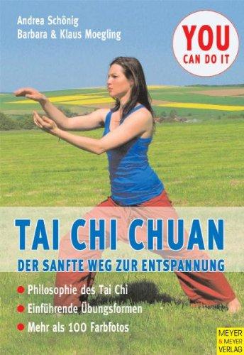 Tai Chi Chuan: Der sanfte Weg zur Entspannung. Philosophie des Tai Chi. Einführende Übungsformen