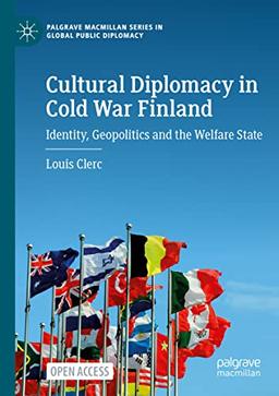 Cultural Diplomacy in Cold War Finland: Identity, Geopolitics and the Welfare State (Palgrave Macmillan Series in Global Public Diplomacy)