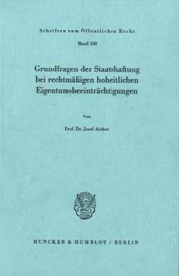 Grundfragen der Staatshaftung bei rechtmäßigen hoheitlichen Eigentumsbeeinträchtigungen. (Schriften Zum Offentlichen Recht, 338)