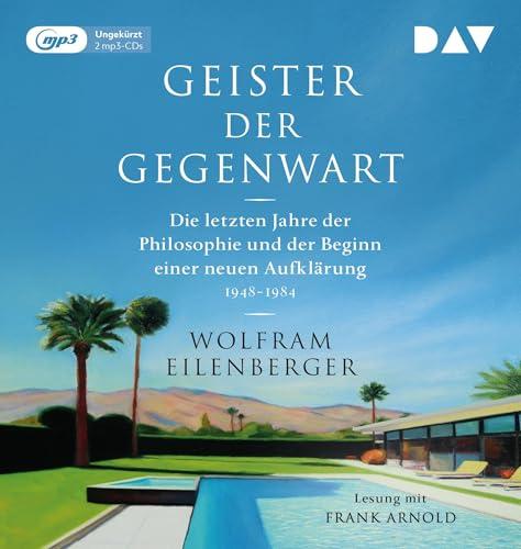 Geister der Gegenwart. Die letzten Jahre der Philosophie und der Beginn einer neuen Aufklärung 1948–1984: Ungekürzte Lesung mit Frank Arnold (2 mp3-CDs)