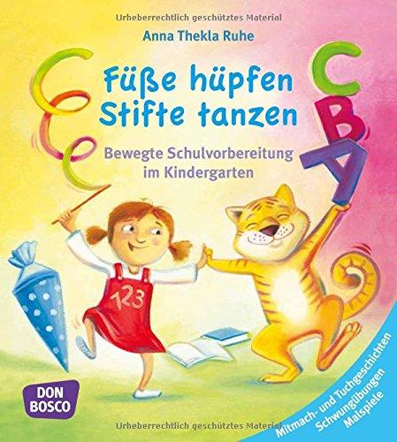 Füße hüpfen, Stifte tanzen: Bewegte Schulvorbereitung im Kindergarten. Mitmach- und Tuchgeschichten, Schwungübungen, Malspiele