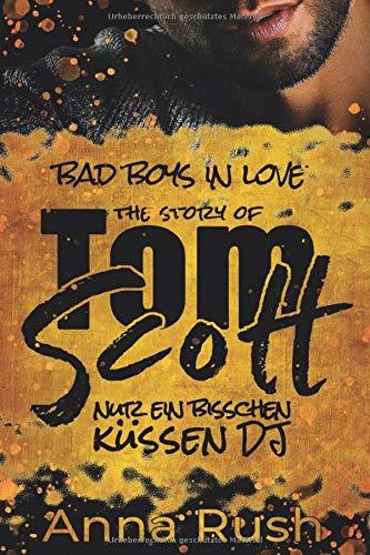 The Story of Tom Scott - Nur ein bisschen küssen DJ (Bad Boys in love, Band 2)