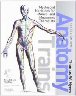 Anatomy Trains: Myofascial Meridians for Manual and Movement Therapists