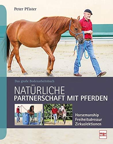 Natürliche Partnerschaft mit Pferden: Das große Bodenarbeitsbuch