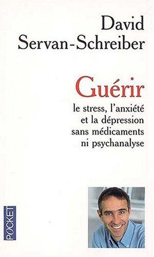 Guérir : le stress, l'anxiété et la dépression sans médicaments ni psychanalyse