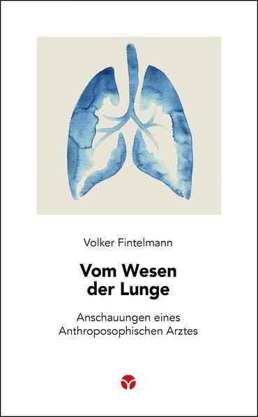 Vom Wesen der Lunge: Anschauungen eines Anthroposophischen Arztes (Schlanke Reihe)