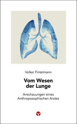 Vom Wesen der Lunge: Anschauungen eines Anthroposophischen Arztes (Schlanke Reihe)