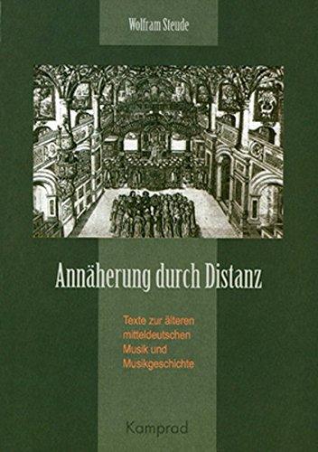 Annäherung durch Distanz: Texte zur mitteldeutschen Musik und Musikgeschichte