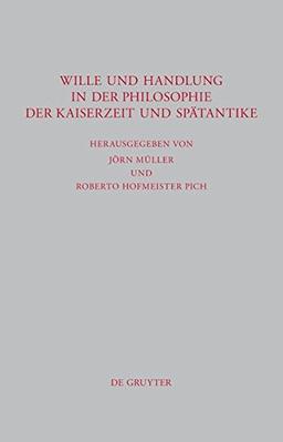 Wille und Handlung in der Philosophie der Kaiserzeit und Spätantike (Beiträge zur Altertumskunde, Band 287)