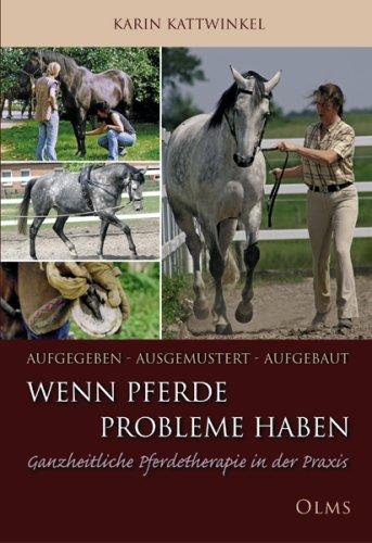 Aufgegeben, ausgemustert, aufgebaut. Wenn Pferde Probleme haben: Ganzheitliche Pferdetherapie in der Praxis 1