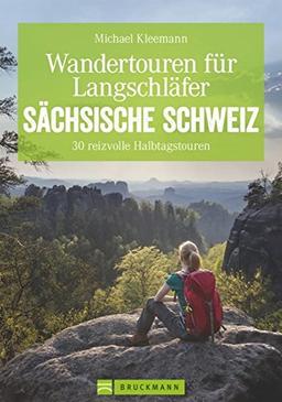 Wandertouren für Langschläfer - Auf 30 erlebnisreichen Halbtagstouren durch das Elbsandsteingebirge. Ausgeschlafen durch die Sächsische Schweiz ... zeigt, wie's geht. (Erlebnis Wandern)