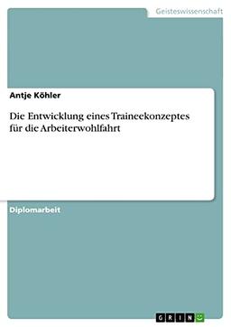 Die Entwicklung eines Traineekonzeptes für die Arbeiterwohlfahrt: Diplomarbeit