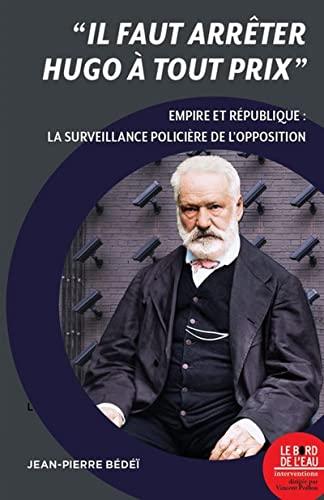 Il faut arrêter Hugo à tout prix : la surveillance policière de l'opposition