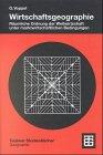 Wirtschaftsgeographie: Räumliche Ordnung der Weltwirtschaft unter marktwirtschaftlichen Bedingungen (Teubner Studienbücher der Geographie)