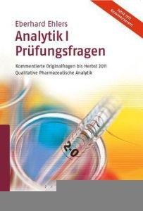 Ehlers, Analytik I Prüfungsfragen: Kommentierte Originalfragen bis Herbst 2011Qualitative Pharmazeutische Analytik