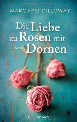 Die Liebe zu Rosen mit Dornen: Roman