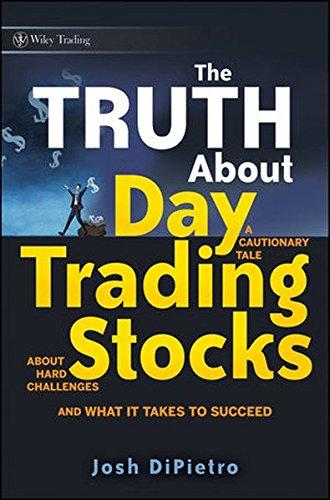 The Truth About Day Trading Stocks: A Cautionary Tale About Hard Challenges and What It Takes To Succeed (Wiley Trading Series)