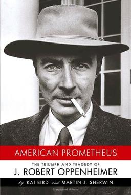 American Prometheus: The Triumph and Tragedy of J. Robert Oppenheimer