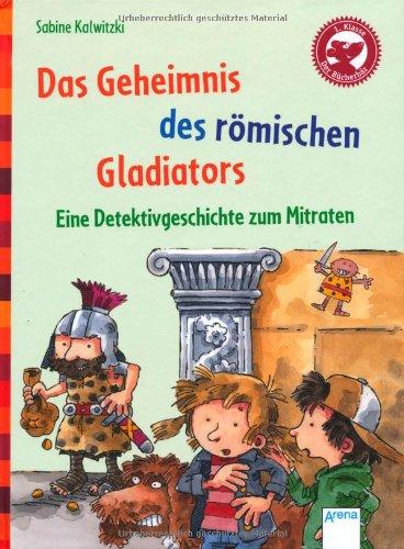 Das Geheimnis des römischen Gladiators. Eine Detektivgeschichte zum Mitraten: Der Bücherbär: Eine Geschichte für Erstleser