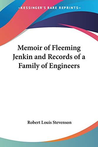 Memoir of Fleeming Jenkin And Records of a Family of Engineers