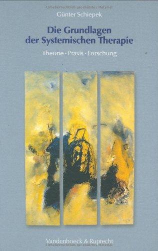 Die Grundlagen der Systemischen Therapie. Theorie - Praxis - Forschung