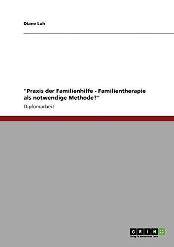 "Praxis der Familienhilfe - Familientherapie als notwendige Methode?": Diplomarbeit