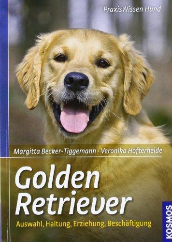 Golden Retriever: Auswahl, Haltung, Erziehung, Beschäftigung