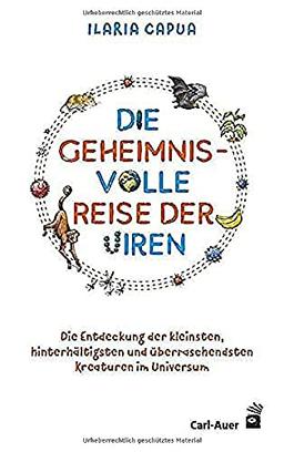 Die geheimnisvolle Reise der Viren: Die Entdeckung der kleinsten, hinterhältigsten und überraschendsten Kreaturen im Universum (Carl-Auer Kids)