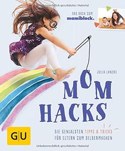 Mom Hacks: Die genialsten Tipps & Tricks für Eltern zum Selbermachen (GU Einzeltitel Partnerschaft & Familie)