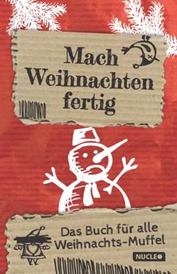 Mach Weihnachten fertig: Das Buch für alle Weihnachts-Muffel: Die Geschenkidee für Leute, die nicht wissen, was sie schenken sollen | Buch zum Fertigmachen (Bücher zum Fertigmachen)