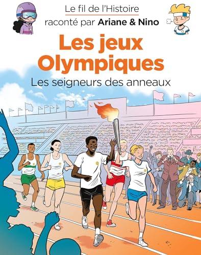 Le fil de l'histoire raconté par Ariane & Nino. Les jeux Olympiques : les seigneurs des anneaux