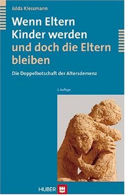 Wenn die Eltern Kinder werden und doch die Eltern bleiben: Die Doppelbotschaft der Altersdemenz