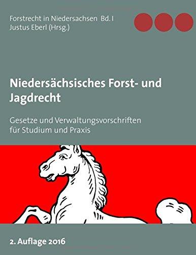 Niedersächsisches Forst- und Jagdrecht: Gesetze und Verwaltungsvorschriften für Studium und Praxis (Forstrecht in Niedersachsen)