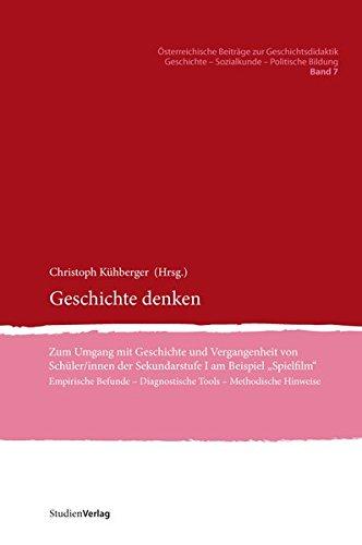 Geschichte denken: Zum Umgang mit Geschichte und Vergangenheit von Schüler/innen der Sekundarstufe I am Beispiel Spielfilm. Empirische Befunde – - Sozialkunde - Politische Bildung