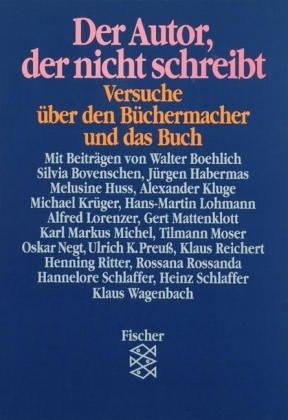 Der Autor, der nicht schreibt: Über den Büchermacher und das Buch (Festschrift für Günther Busch): Versuche über den Büchermacher und das Buch