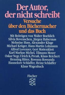 Der Autor, der nicht schreibt: Über den Büchermacher und das Buch (Festschrift für Günther Busch): Versuche über den Büchermacher und das Buch